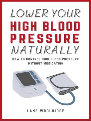 cover image of Lower Your High Blood Pressure Naturally--How to Control High Blood Pressure Without Medication